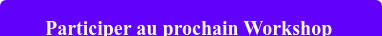 Participer au prochain Workshop 