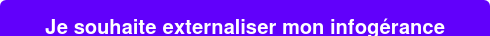 Je souhaite externaliser mon infogérance