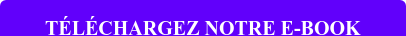 TÉLÉCHARGEZ NOTRE E-BOOK